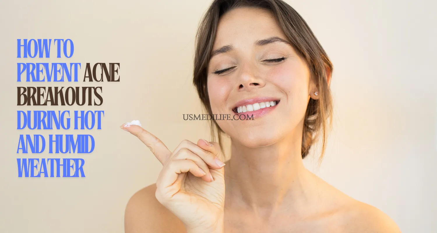 How to Prevent Acne Breakouts During Hot and Humid Weather